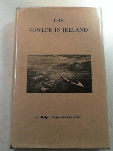 PAYNE-GALLWEY, Ralph (Sir) - The Fowler in Ireland