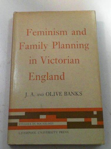 BANKS, J. A. and BANKS, Olive. - Feminism and Family Planning in Victorian England