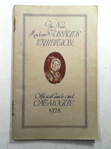  - Madame Tussaud's official guide and catalogue 1928