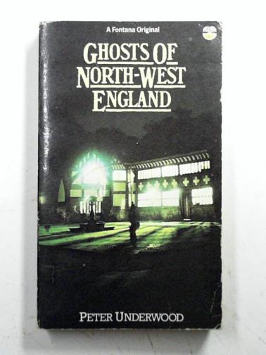 UNDERWOOD, Peter - Ghosts of North-West England