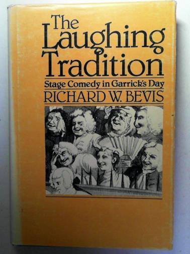 BEVIS, Richard - The Laughing Tradition: Stage Comedy in Garrick's Day