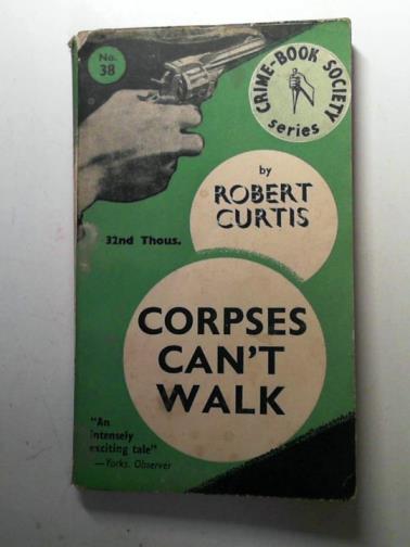 CURTIS, Robert - Corpses can't walk