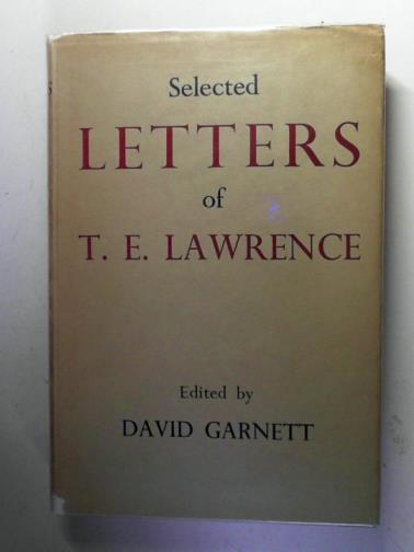 LAWRENCE, T.E. / GARNETT, David (editor) - Selected Letters of T.E. Lawrence: