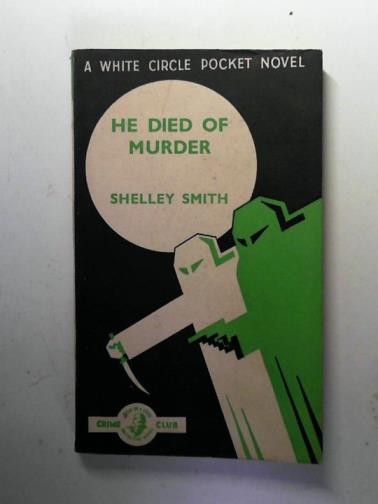 SMITH, Shelley - He Died of Murder!