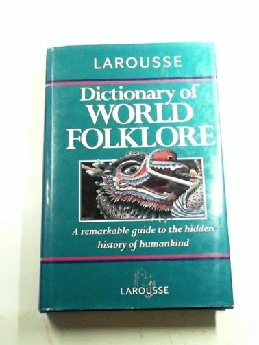 JONES, Alison - Larousse dictionary of world folklore