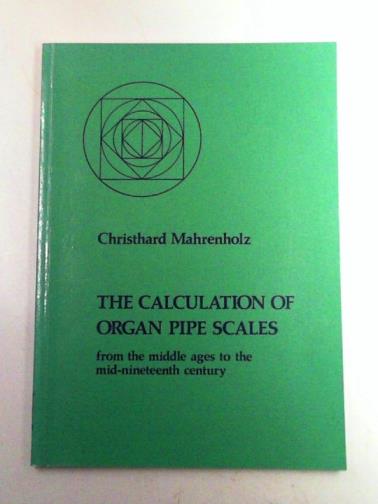 MAHRENHOLZ, Christhard - Calculation of organ pipe scales: From the Middle Ages to the Mid Nineteenth Century