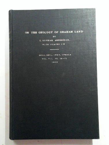 ANDERSSON, J Gunnar - On the geology of Graham Land