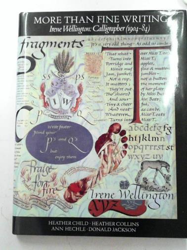 CHILD, Heather & others - More Than Fine Writing: The Life and Calligraphy of Irene Wellington