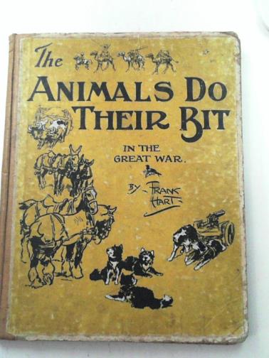 HART, Frank - The animals do their bit in the Great War