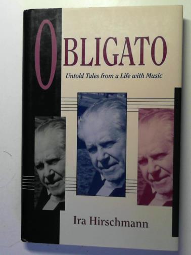 HIRSCHMANN, Ira - Obligato: Untold Tales from a Life With Music