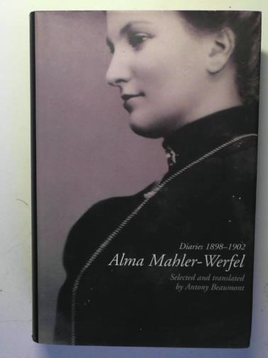MAHLER-WERFEL, Alma / BEAUMONT, Antony (trans) - Alma Mahler-Werfel: Diaries, 1898-1902