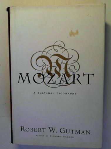 GUTMAN, Robert - Mozart: a Cultural Biography
