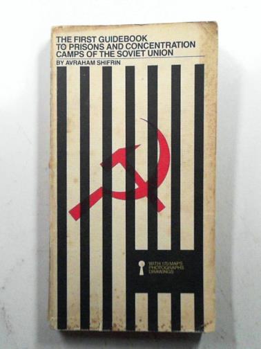 SHIFRIN, Avraham - The First Guidebook to Prisons and Concentration Camps of the Soviet Union