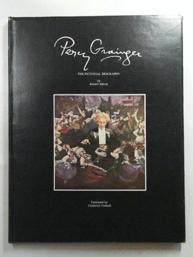 SIMON, Robert - Percy Grainger: The Pictorial Biography