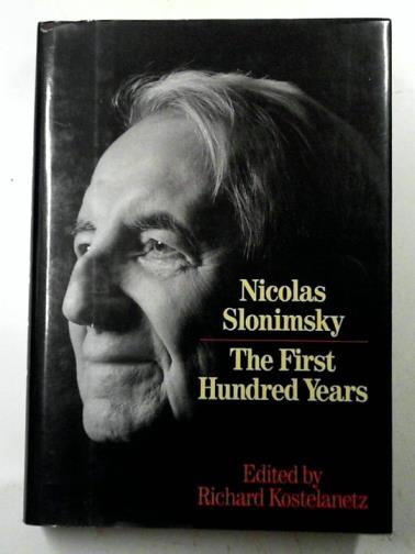 KOSTELANETZ, Richard (ed) - Nicolas Slonimsky: The First Hundred Years.