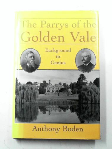 BODEN, Anthony - Parrys of the Golden Vale: Background to a Genius