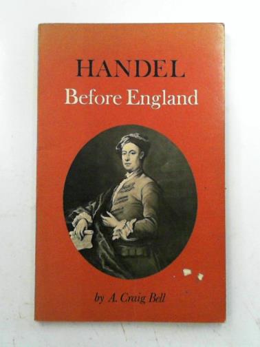 BELL, A Craig - Handel before England