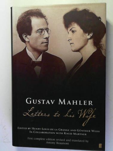 MAHLER, Gustav: revised and translated by Antony Beaumont - Gustav Mahler: Letters to his Wife