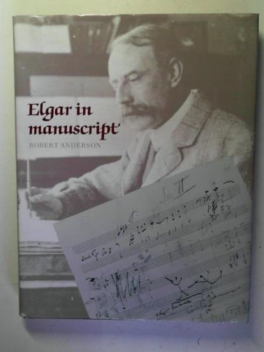 ANDERSON, Robert - Elgar in Manuscript