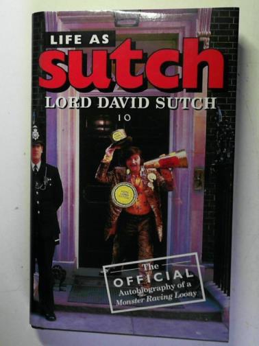SUTCH, David (Lord) - Life as Sutch: The Official Autobiography of a Monster Raving Loony