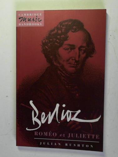 RUSHTON, Julian - Berlioz: Romeo et Juliette