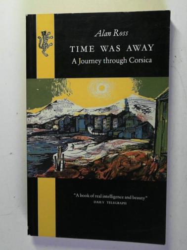 ROSS, Alan and MINTON, John - Time Was Away: A Notebook In Corsica
