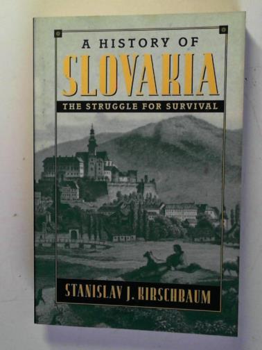 KIRSCHBAUM, Stanislav J. - A History of Slovakia: The Struggle for Survival