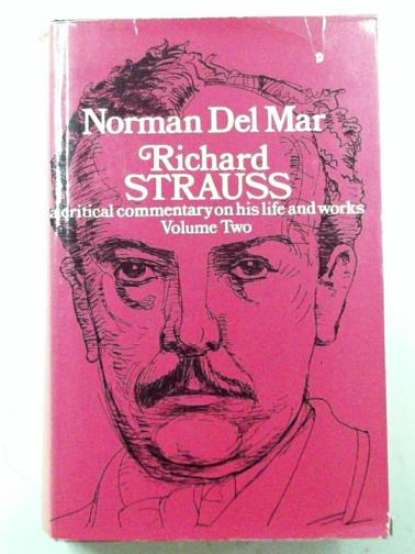 DEL MAR, Norman - Richard Strauss: a Critical Commentary on His Life and Works, volume 2