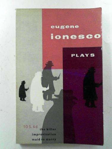 IONESCO, Eugene - Plays, volume III: The killer; Improvisation; Maid to marry