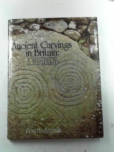 HADINGHAM, Evan - Ancient Carvings in Britain: a mystery
