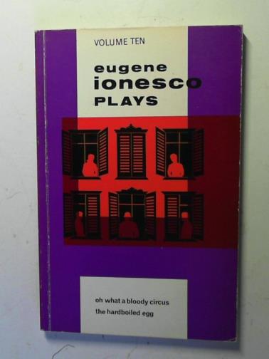 IONESCO, Eugene - Plays: volume 10: Oh what a bloody circus: The hard-boiled egg: Ionesco and his early English critics