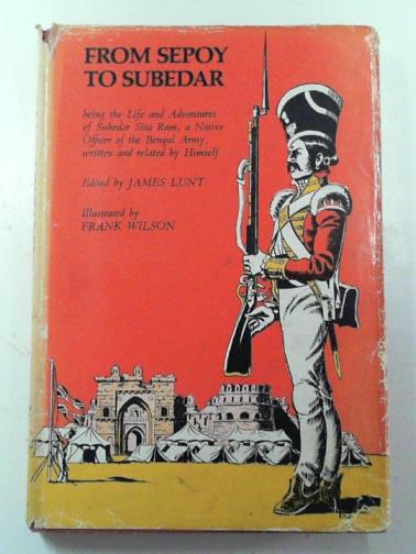 PANDEY, Sita Ram / LUNT, James (ed) - From Sepoy to Subedar: being the Life and Adventures of Subedar Sita Ram