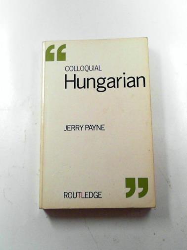 PAYNE, Jerry - Colloquial Hungarian
