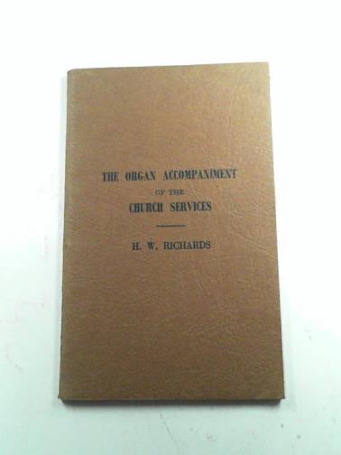 RICHARDS, H.W - The organ accompaniment of the Church services: a practical guide for the student
