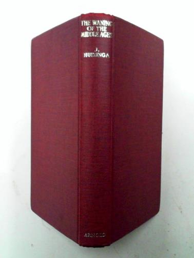 HUIZINGA, J. - The Waning of the Middle Ages: a study of the forms of life, thought and art in France and the Netherlands in the XIVth and XVth centuries