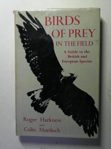 HARKNESS, Roger and MURDOCH, Colin - Birds of Prey in the Field: A Guide to the British and European Species