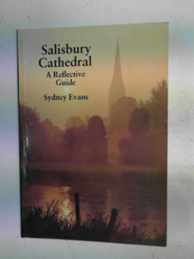 EVANS, Sydney - Salisbury Cathedral: a reflective guide