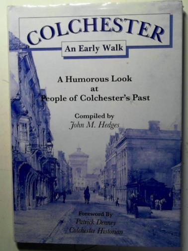 HEDGES, John M. - Colchester: an early walk: a humorous look at people of Colchester's past