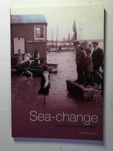 THOMPSON, Paul and others - Sea-change: Wivenhoe Remembered