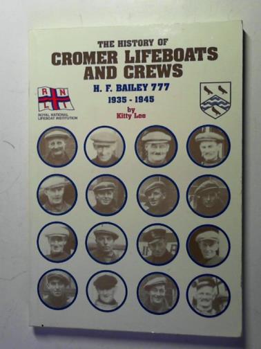 LEE, Kitty - The History of Cromer Lifeboats and Crews: H.F.Bailey 777: 1935-1945