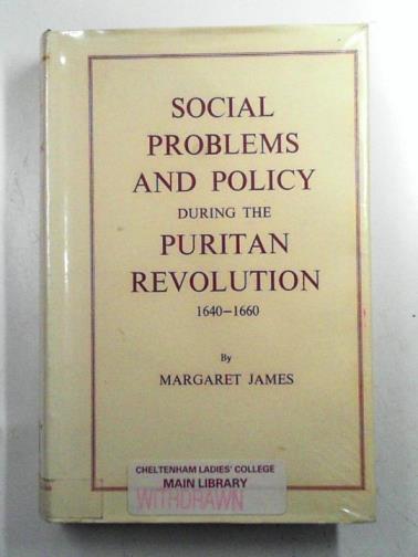 JAMES, Margaret - Social problems and policy during the Puritan revolution 1640-1660