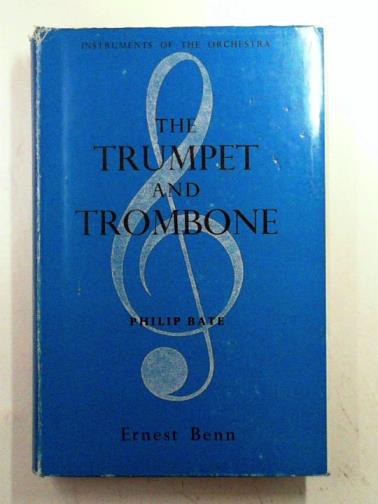 BATE, Philip - The trumpet and trombone: an outline of their history, development and construction