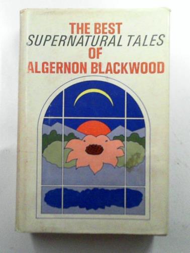 BLACKWOOD, Algernon - The Best Supernatural Tales of Algernon Blackwood