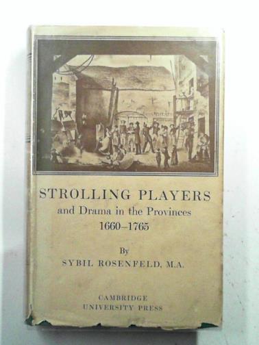 ROSENFELD, Sybil. - Strolling Players And Drama In The Provinces 1660-1765.