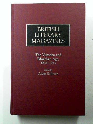 SULLIVAN, Alvin (ed) - British Literary Magazines: The Victorian and Edwardian Age, 1837-1913