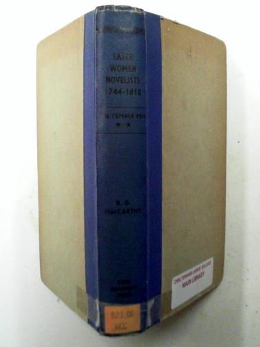 MACCARTHY, B. G. - The Later Women Novelists 1744 - 1818