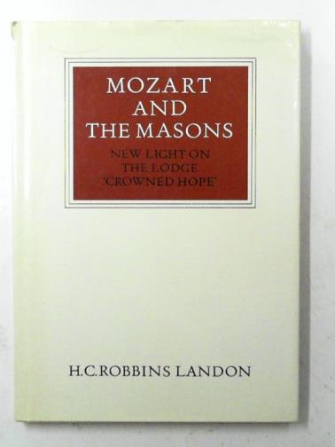ROBBINS LANDON, H C - Mozart and the Masons: New Light on the Lodge 