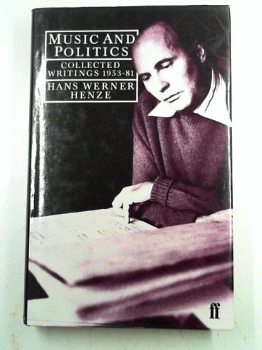 HENZE, Hans Werner - Music and Politics: Collected writings, 1953-81
