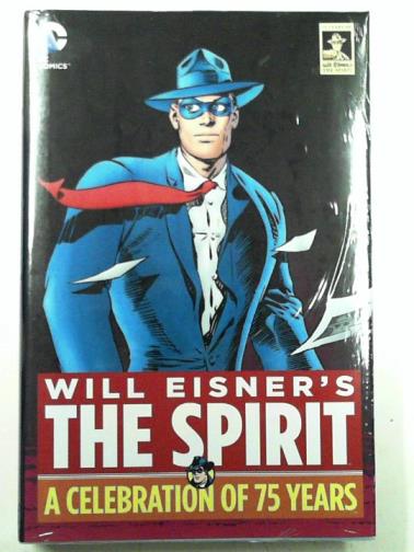 EISNER, Will - Will Eisner's The Spirit: A Celebration of 75 Years