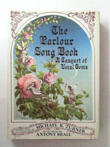 TURNER, Michael R; MIALL, Antony - The Parlour Song Book: A Casquet of Vocal Gems